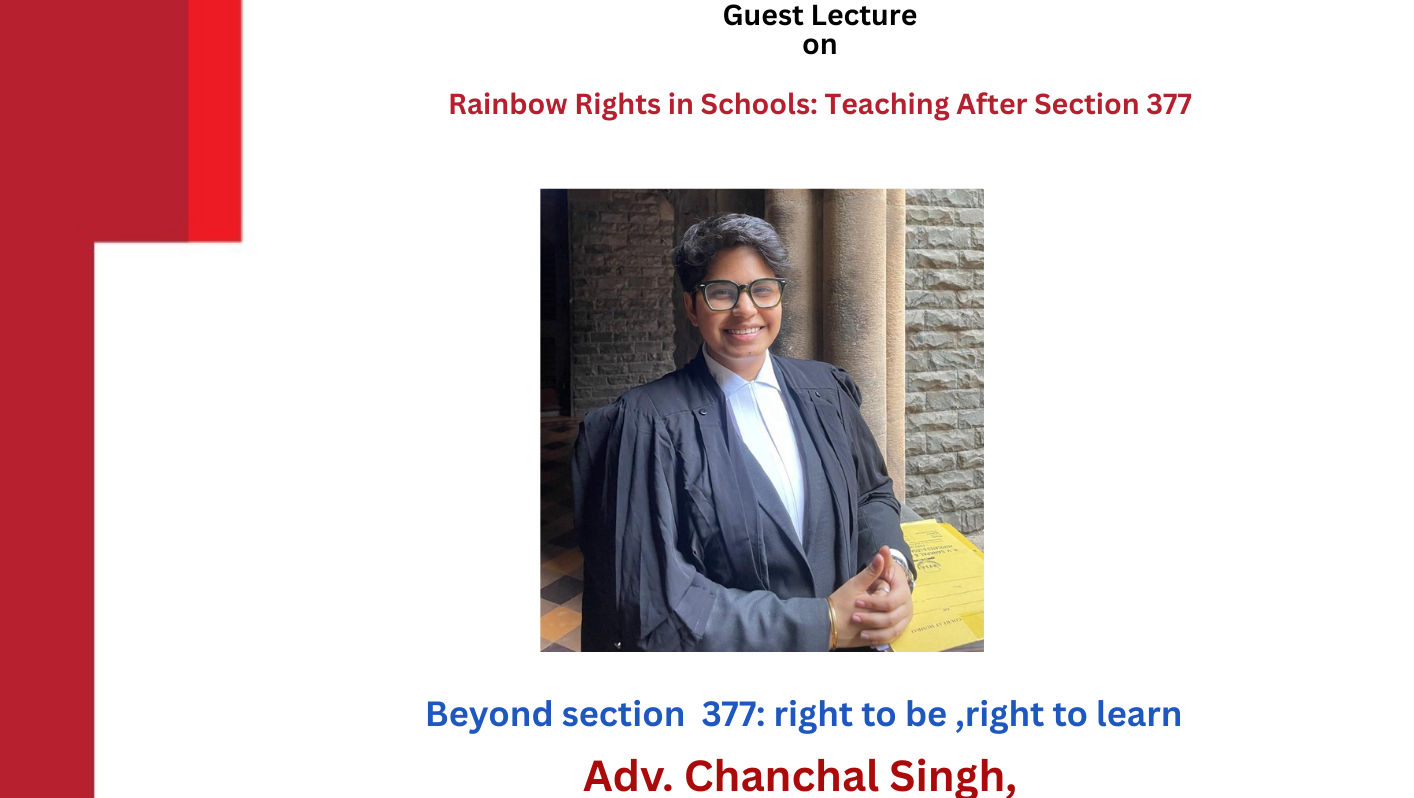2025-12-08 11:00:00  Guest Lecture on Rainbow Rights in Schools: Teaching After Section 377 by Adv. Chanchal Singh