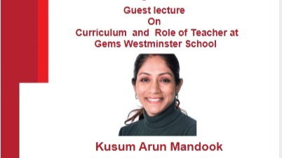 2026-07-09 11:00:00  Guest Lecture on Curriculum and Role of Teacher at Gems Westminster School by Kusum Arun Mandook