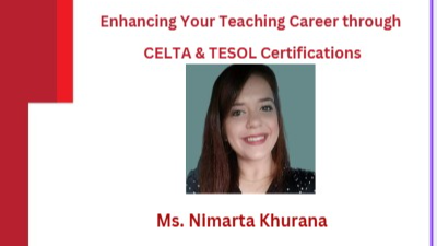 2026-07-23 11:00:00  Webinar on Enhancing Your Teaching Career Through CELTA & TESOL Certificates by Nimarta Khurana 